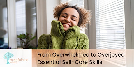 Essential Self-Care Skills: From Overwhelmed to Overjoyed
