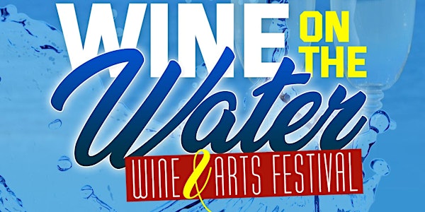 WINE ON THE WATER (Wine & Arts Festival)