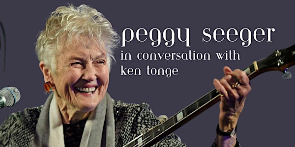 Peggy Seeger in Conversation with Ken Tonge