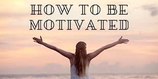 Primaire afbeelding van How to Get Motivated - FREE WORKSHOP