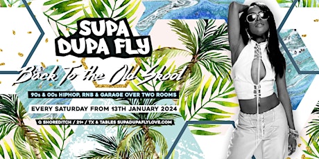 Supa Dupa Fly x Back To The Old Skool Shoreditch - Every Saturday