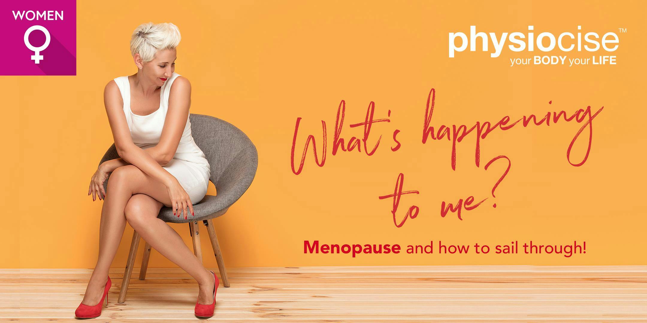 What's happening to me? Menopause and how to sail through!