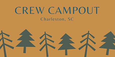 Crew Campout - Charleston, SC