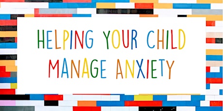 Helping Your Child Manage Anxiety - Parenting Workshop primary image