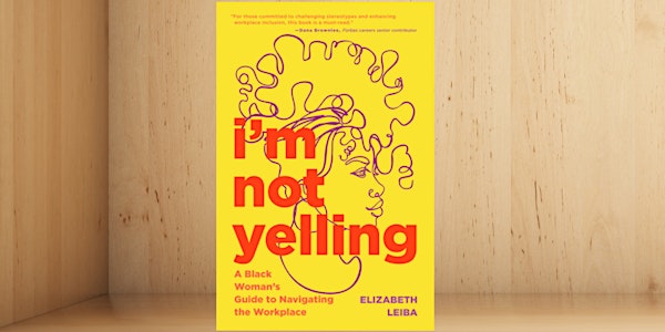 Book Discussion of I'm Not Yelling by Elizabeth Leiba