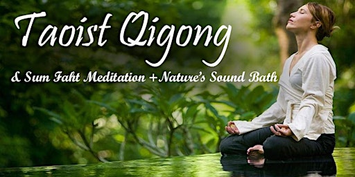 Immagine principale di Sum Faht Taoist Qigong, Meditation & Nature's Sacred Sound Bath Ceremony 