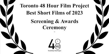 Image principale de Best of Screening  and Awards Ceremony - 2023 Toronto 48 Hour Film Project