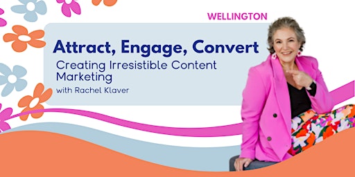Imagem principal de Attract, Engage, Convert: Creating irresistible content (WELLINGTON)