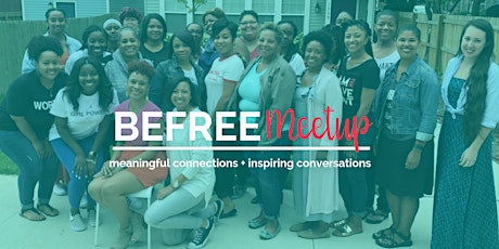 BeFree Meetup | Meaningful Connections + Inspiring Conversations 