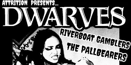 Attrition Presents: Dwarves // Riverboat Gamblers // The Pallbearers primary image