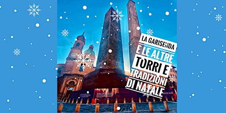 Immagine principale di La Garisenda e le altre: passeggiata tra torri e tradizioni natalizie 