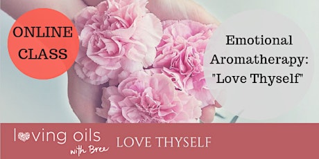 ONLINE emotional aromatherapy | Self-care : Essential oils to Love Thyself primary image