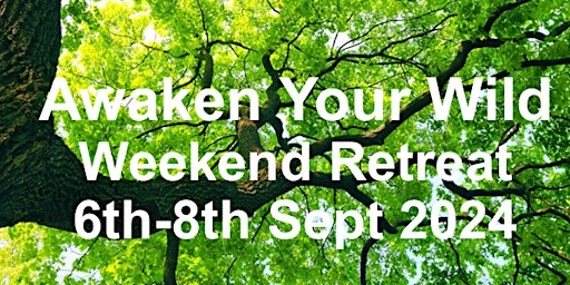 Awaken Your Wild Retreat 6th - 8th Sept 2024 primary image