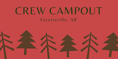 Primaire afbeelding van Crew Campout - Fayetteville, AR