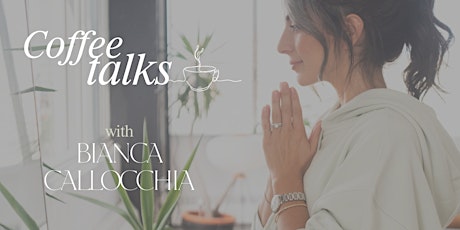 Coffee Talks - A guided conversation with Bianca primary image