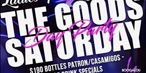 Image principale de ***The GOODS*** Saturday Day Party (Free Birthday Sections)  @Boogalou !!!