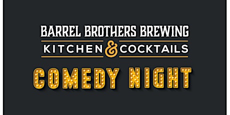 Comedy Night at Barrel Brothers Brewing Kitchen and Cocktails