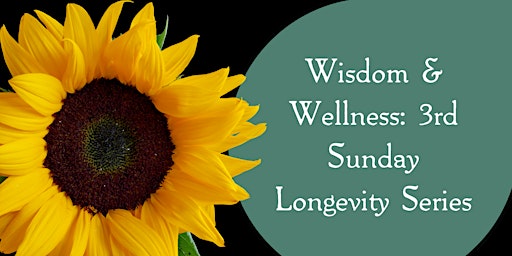 Immagine principale di Wisdom & Wellness: 3rd Sunday Longevity Series 