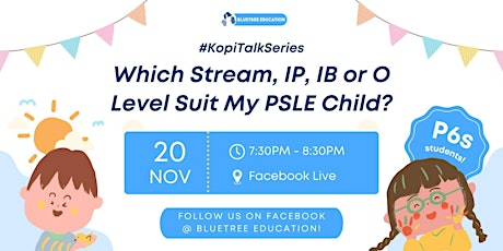 Primaire afbeelding van KopiTalk: Which Stream, IP, IB or O Levels Suit My PSLE Child?