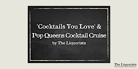 'Cocktails You Love & Pop Queens' Cocktail Cruise  - 1pm (The Liquorists)