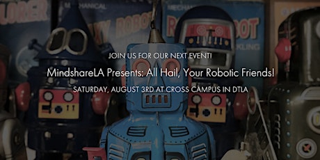 MindshareLA: All Hail, Your Robotic Friends!