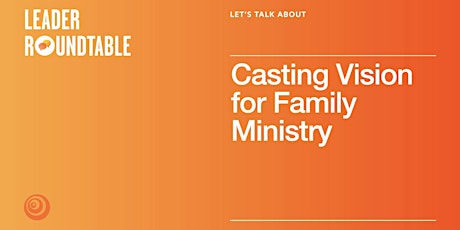 Imagen principal de Let's Talk About Casting Vision for Family Ministry