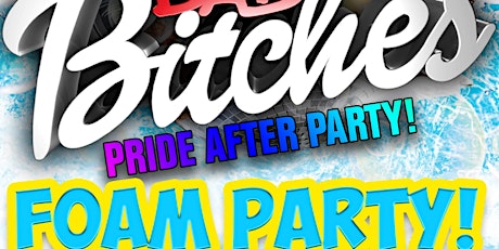Bad Bitches! Foam Party! (Pride After Party)