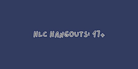 HLC Hangouts 17+