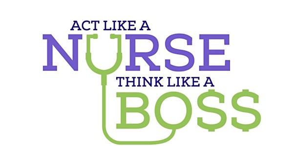 Act Like A Nurse, Think Like A Boss