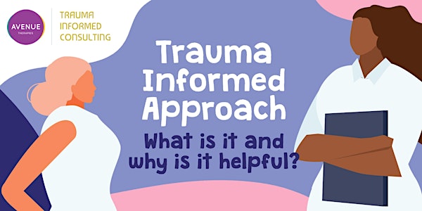 Trauma-Informed Approach: What Is It And Why Is It Helpful? (2 hrs online)