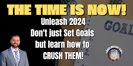 Unleash 2024: Don't just Set Goals but learn how to CRUSH THEM! primary image