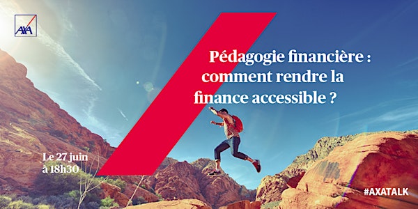 AXA Talk & Engage : Pédagogie financière :  Rendre la finance accessible ?