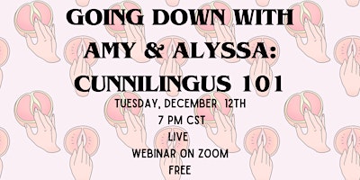 Going Down w/ Amy and Alyssa : Cunnilingus 101 Zoom Webinar