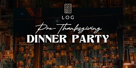 Hauptbild für PRE-THANKSGIVING DINNER PARTY at  Log Restaurant i