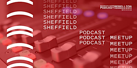Podcast Rebellion July 18th 2019 (Podcaster Meetup) - Sheffield primary image