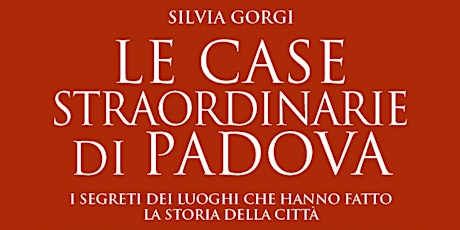 LE CASE STRAORDINARIE DI PADOVA | 800 Padova Festival primary image