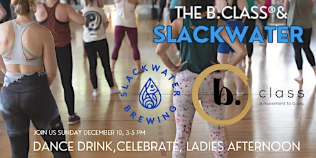 Primaire afbeelding van The b. class & Slackwater bring:Dance,Drink & Celebrate Ladies Afternoon.