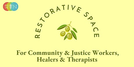 Restorative Space: For Community +  Justice Workers, Healers and Therapists primary image