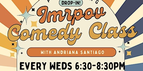 Improv Comedy Class Weds 6:30 w/Andriana: All Levels-Drop In