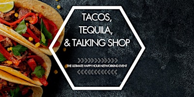 TACOS, TEQUILA & TALKING SHOP primary image