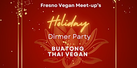Fresno Vegan Meet-Up: Holiday Dinner at Buatong Thai Vegan primary image