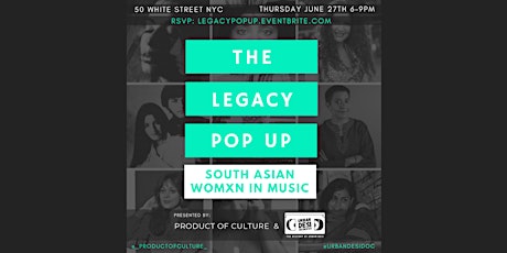 THE LEGACY POP UP : South Asian Womxn in Music presented by Urban Desi Doc & Product of Culture