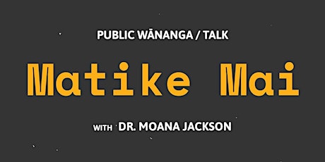 Public Wānanga / Talk: Matike Mai primary image