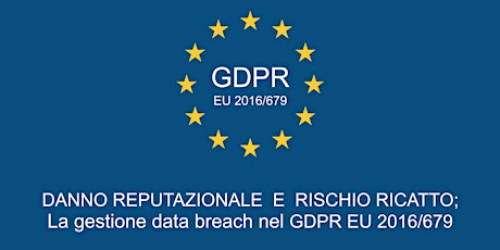 Immagine principale di Danno reputazionale e rischio di ricatto; la gestione del Data Breach nel GDPR 
