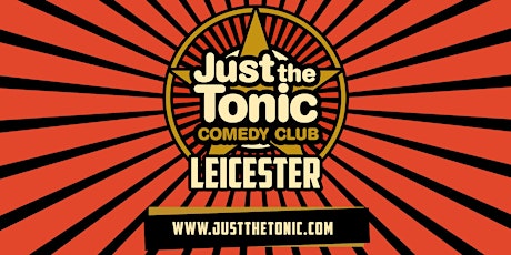 Just the Tonic Comedy Club - Leicester - 9 O'Clock Show