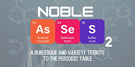 Noble (G)Asses: A Burlesque and Variety Tribute to the Periodic Table