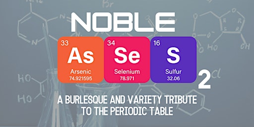 Imagem principal de Noble (G)Asses: A Burlesque and Variety Tribute to the Periodic Table
