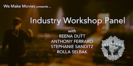 Industry Workshop Panel (As Part of the WMMINTL Film Festival) w/ Reena Dutt, Anthony Ferraro, Stephanie Sanditz & Rolla Selbak primary image