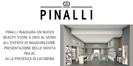 Immagine principale di Pinalli inaugura un nuovo beauty store a Orio al Serio: All’ evento di inaugurazione presentazione delle novita’ Mulac alla presenza di La Cindina  