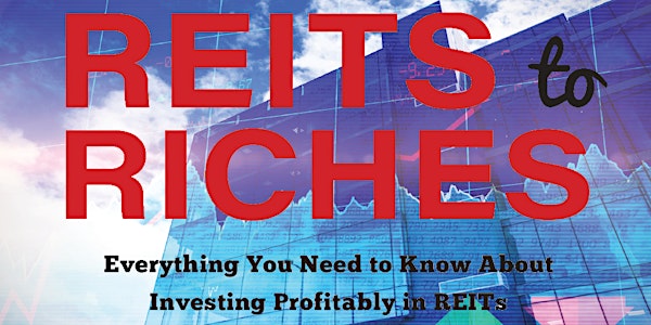 REITS to RICHES: Everything You Need to Know About Investing Profitably in REITs